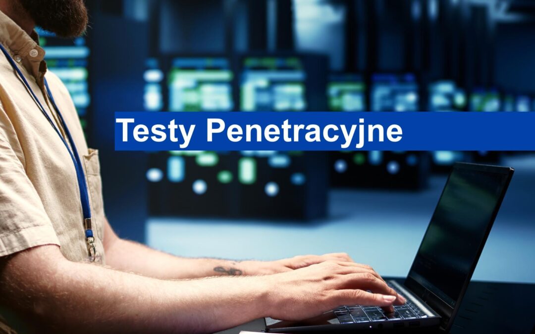 Testy Penetracyjne: Przewodnik po Cyberbezpieczeństwie w 2025